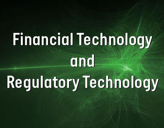 Financial Technology and Regulatory Technology